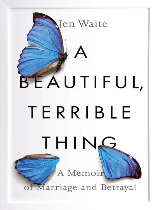 Title details for A Beautiful, Terrible Thing by Jen Waite - Wait list